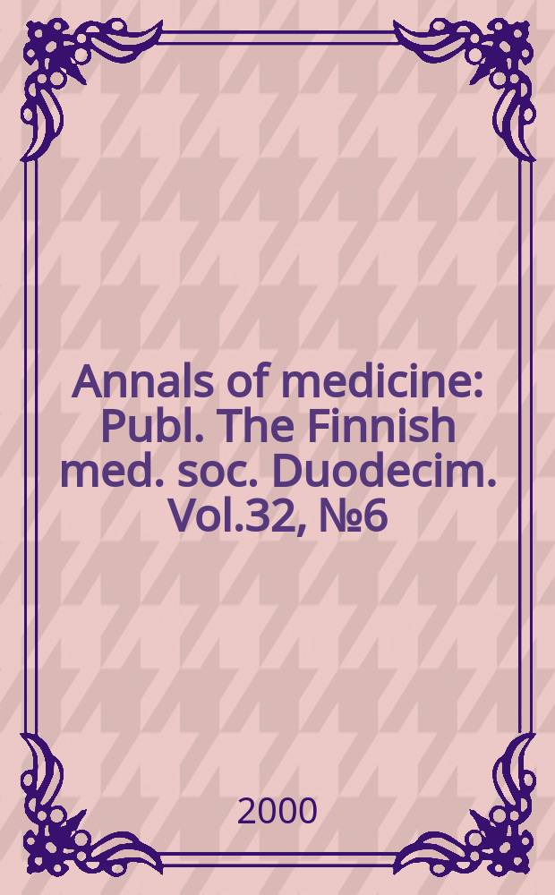 Annals of medicine : Publ. The Finnish med. soc. Duodecim. Vol.32, №6