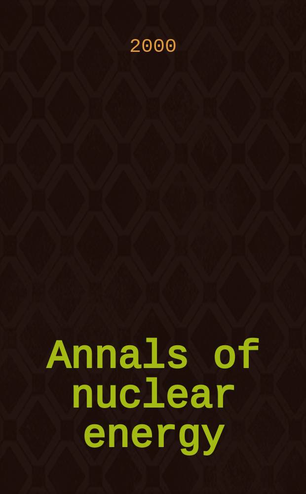 Annals of nuclear energy : The Journal of nuclear energy. Vol.27, №5