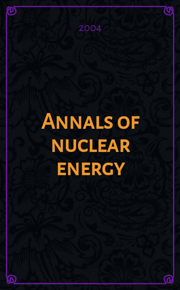 Annals of nuclear energy : The Journal of nuclear energy. Vol.31, №10