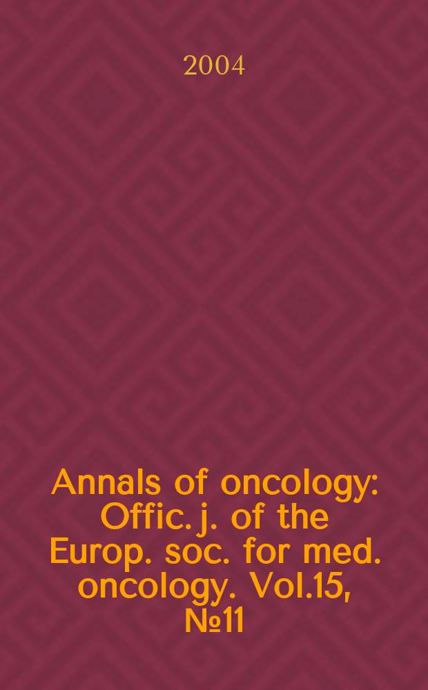 Annals of oncology : Offic. j. of the Europ. soc. for med. oncology. Vol.15, №11