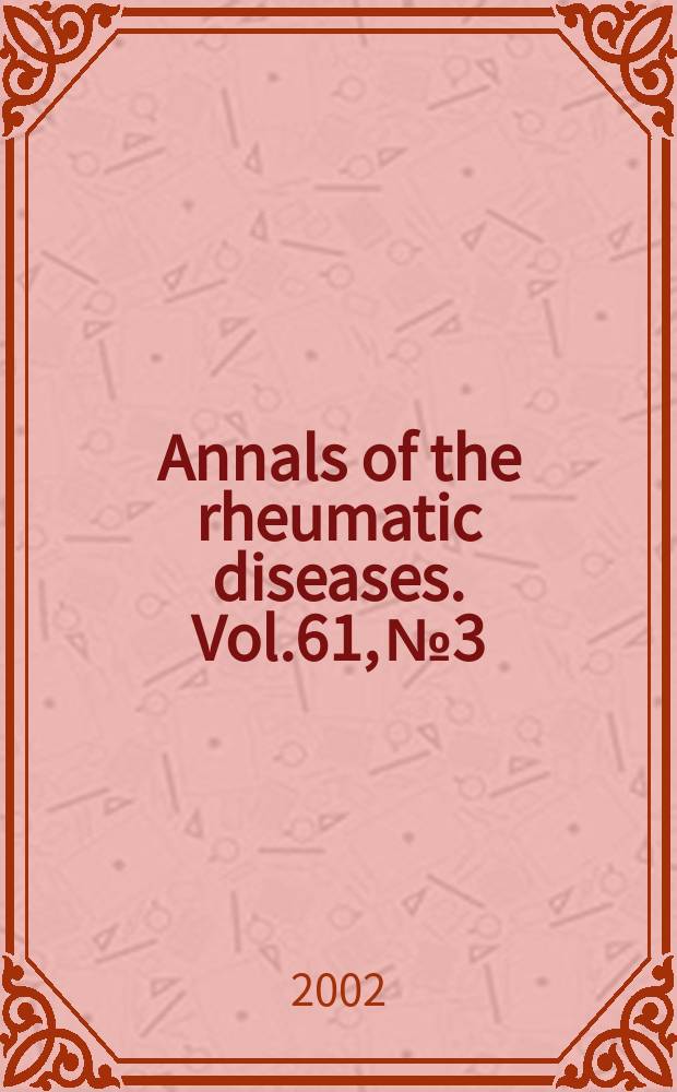Annals of the rheumatic diseases. Vol.61, №3
