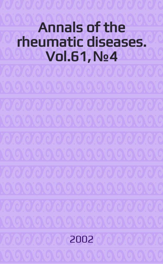 Annals of the rheumatic diseases. Vol.61, №4