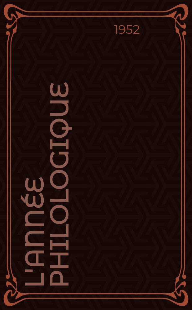 L'Année philologique : Bibliographie critique et analytique de l'antiquité gréco-latine. T.21 : Bibliographie de l'année 1950 et complément des années antérieures