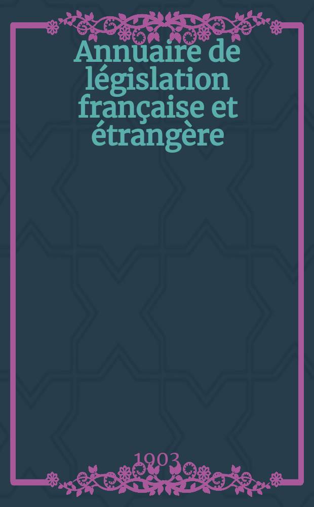 Annuaire de législation française et étrangère : Publ. par le Centre français de droit comparé. Cont. des notices sur l'évolution du droit dans les différents pays. Année2(32)