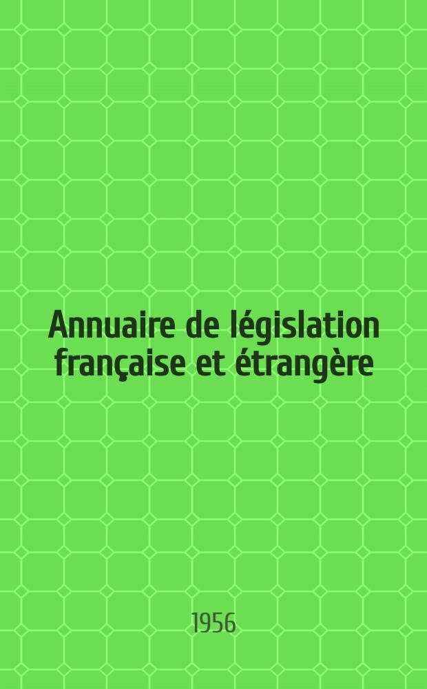 Annuaire de législation française et étrangère : Publ. par le Centre français de droit comparé. Cont. des notices sur l'évolution du droit dans les différents pays. 1955