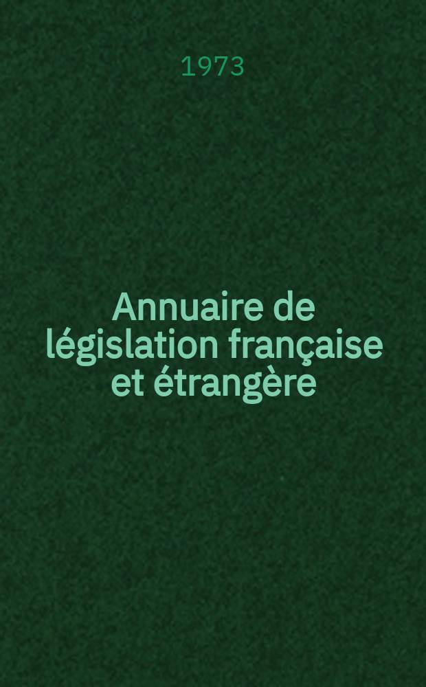 Annuaire de législation française et étrangère : Publ. par le Centre français de droit comparé. Cont. des notices sur l'évolution du droit dans les différents pays. 1972
