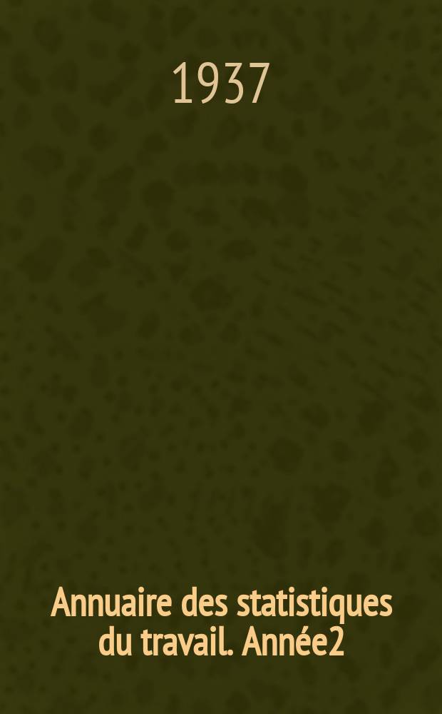 Annuaire des statistiques du travail. Année2 : 1937