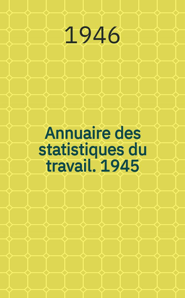 Annuaire des statistiques du travail. 1945/1946