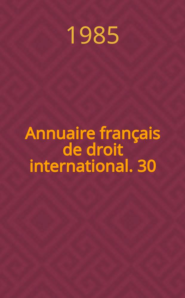 Annuaire français de droit international. 30 : 1984