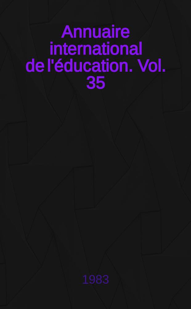 Annuaire international de l'éducation. Vol. 35 : 1983. Tendances du mouvement éducation