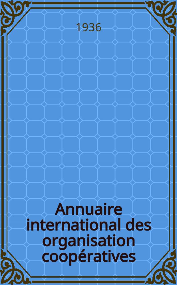 Annuaire international des organisation coopératives = International directory of co-operative organisations = Internationales Jahrbunder Genossenschaftsorganisationen