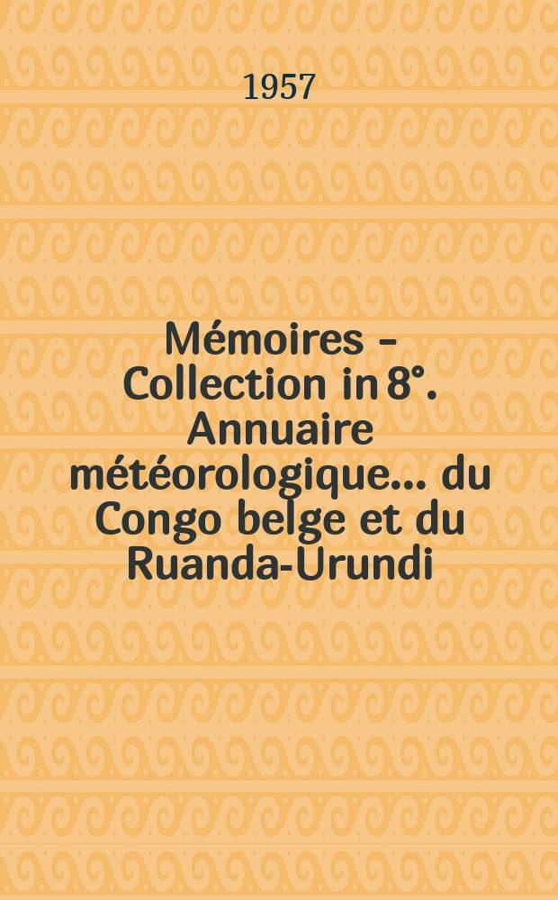 Mémoires - Collection in 8°. Annuaire météorologique ... du Congo belge et du Ruanda-Urundi