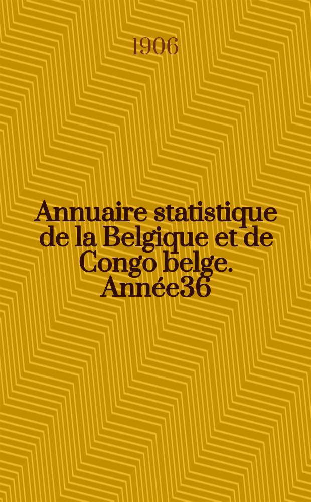Annuaire statistique de la Belgique et de Congo belge. Année36 : 1905
