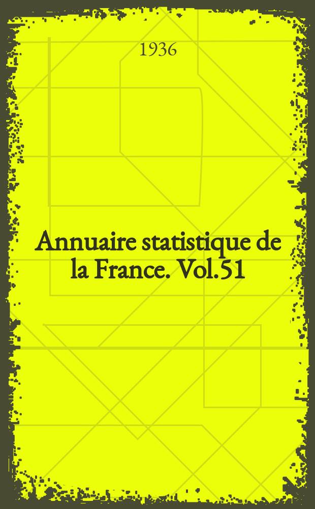 Annuaire statistique de la France. Vol.51 : 1935