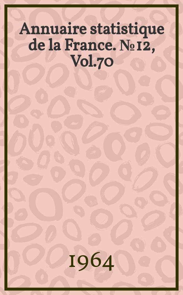 Annuaire statistique de la France. №12, [Vol.70]