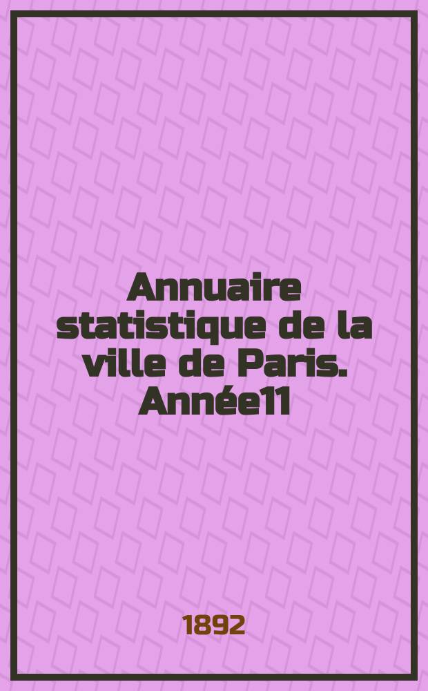 Annuaire statistique de la ville de Paris. Année11 : 1890