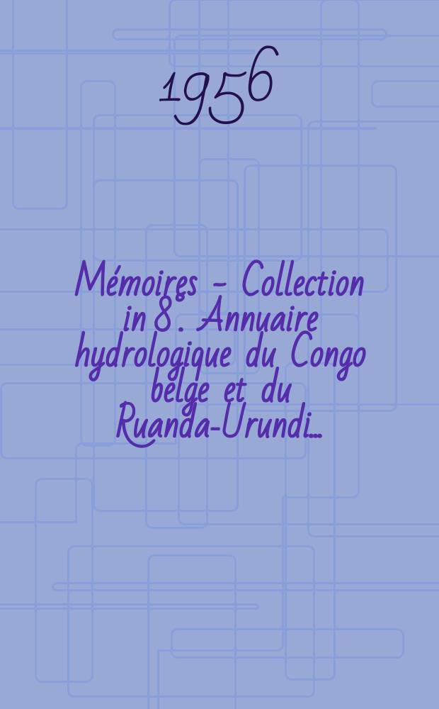 Mémoires - Collection in 8°. Annuaire hydrologique du Congo belge et du Ruanda-Urundi ...