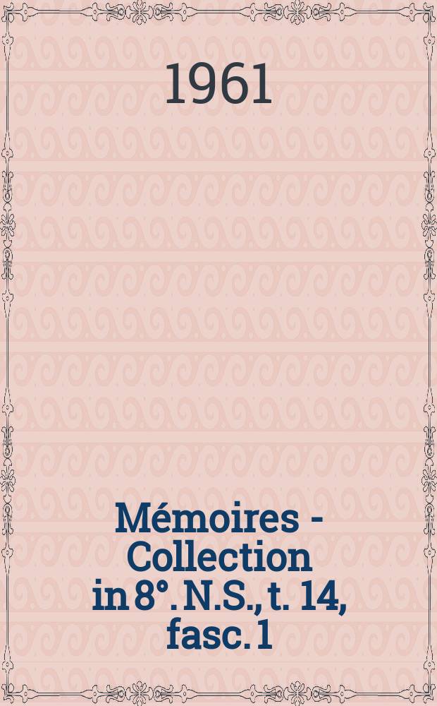 Mémoires - Collection in 8°. N.S., t. 14, fasc. 1