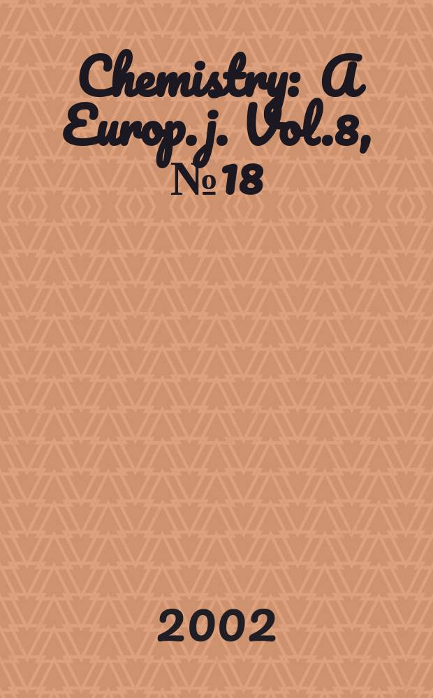 Chemistry : A Europ. j. Vol.8, №18