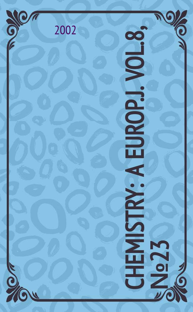 Chemistry : A Europ. j. Vol.8, №23