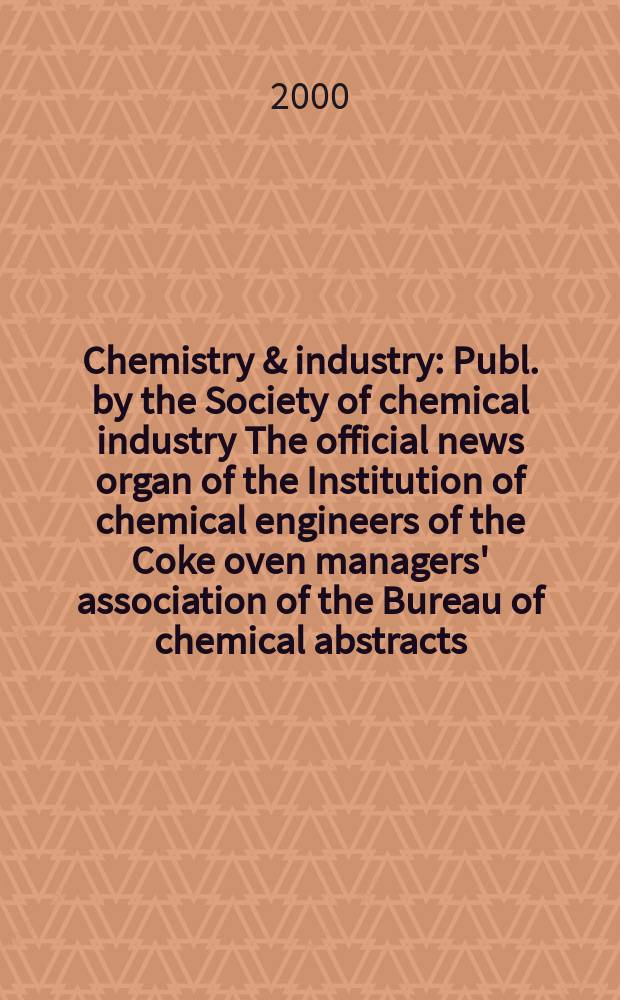 Chemistry & industry : Publ. by the Society of chemical industry The official news organ of the Institution of chemical engineers of the Coke oven managers' association of the Bureau of chemical abstracts. 2000, №23