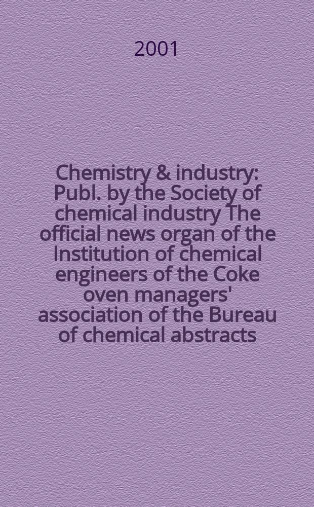 Chemistry & industry : Publ. by the Society of chemical industry The official news organ of the Institution of chemical engineers of the Coke oven managers' association of the Bureau of chemical abstracts. 2001, №24