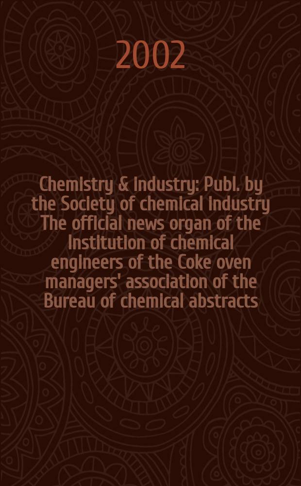 Chemistry & industry : Publ. by the Society of chemical industry The official news organ of the Institution of chemical engineers of the Coke oven managers' association of the Bureau of chemical abstracts. 2002, №8