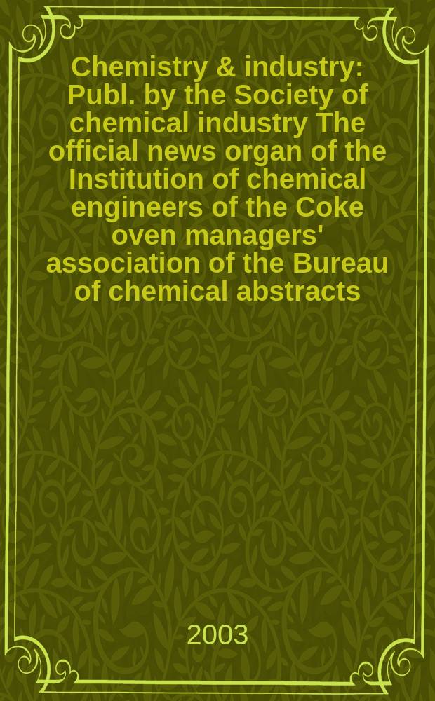 Chemistry & industry : Publ. by the Society of chemical industry The official news organ of the Institution of chemical engineers of the Coke oven managers' association of the Bureau of chemical abstracts. 2003, №2