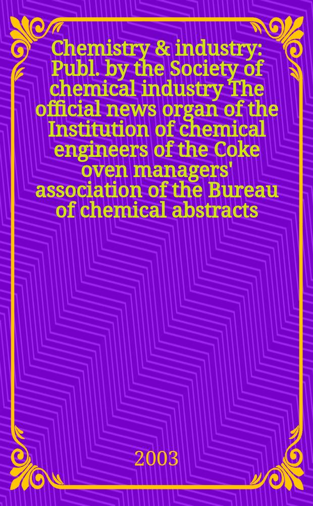 Chemistry & industry : Publ. by the Society of chemical industry The official news organ of the Institution of chemical engineers of the Coke oven managers' association of the Bureau of chemical abstracts. 2003, №11