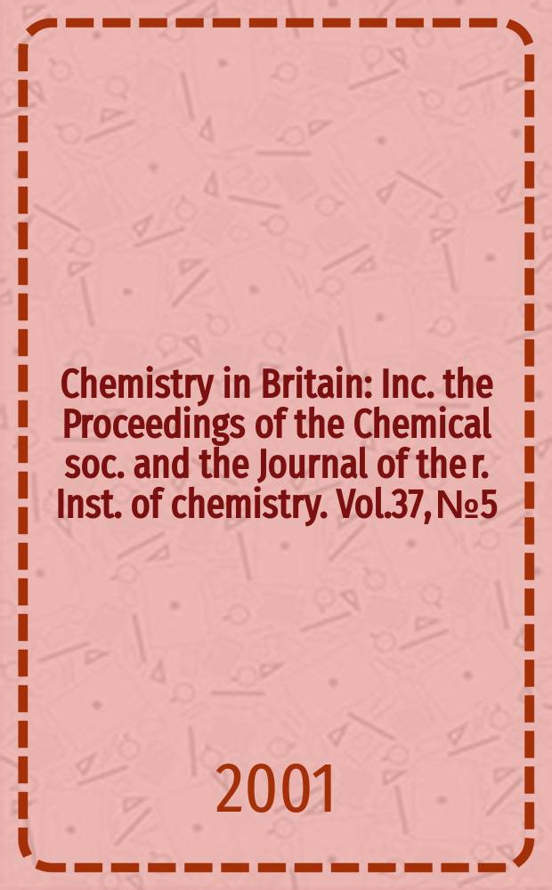 Chemistry in Britain : Inc. the Proceedings of the Chemical soc. and the Journal of the r. Inst. of chemistry. Vol.37, №5