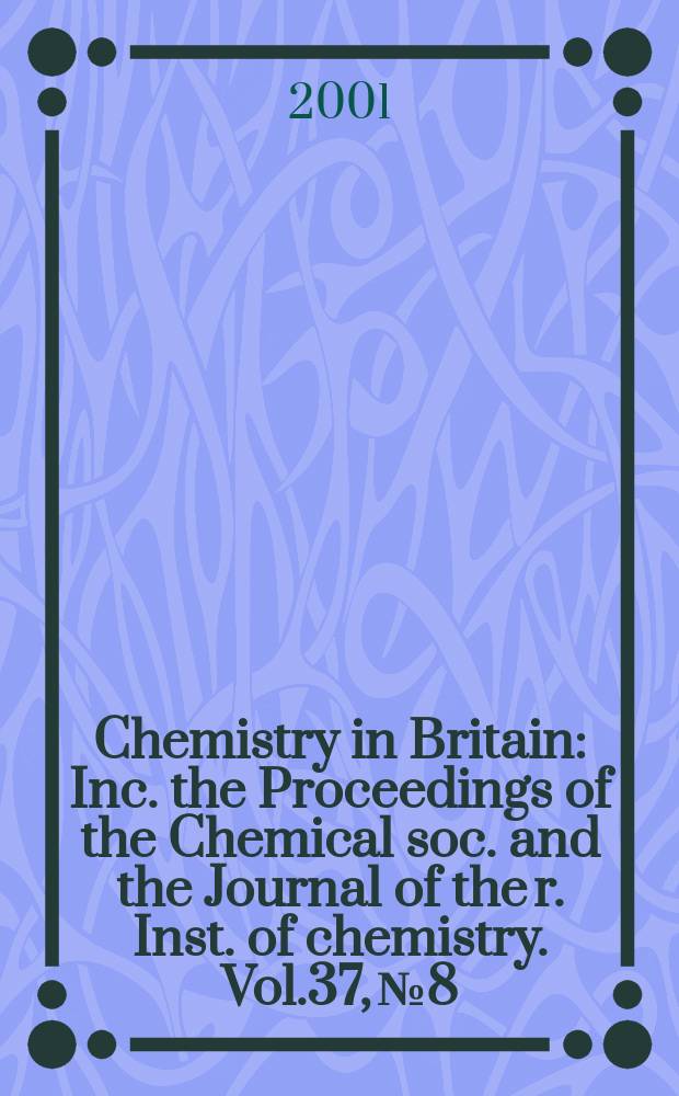 Chemistry in Britain : Inc. the Proceedings of the Chemical soc. and the Journal of the r. Inst. of chemistry. Vol.37, №8