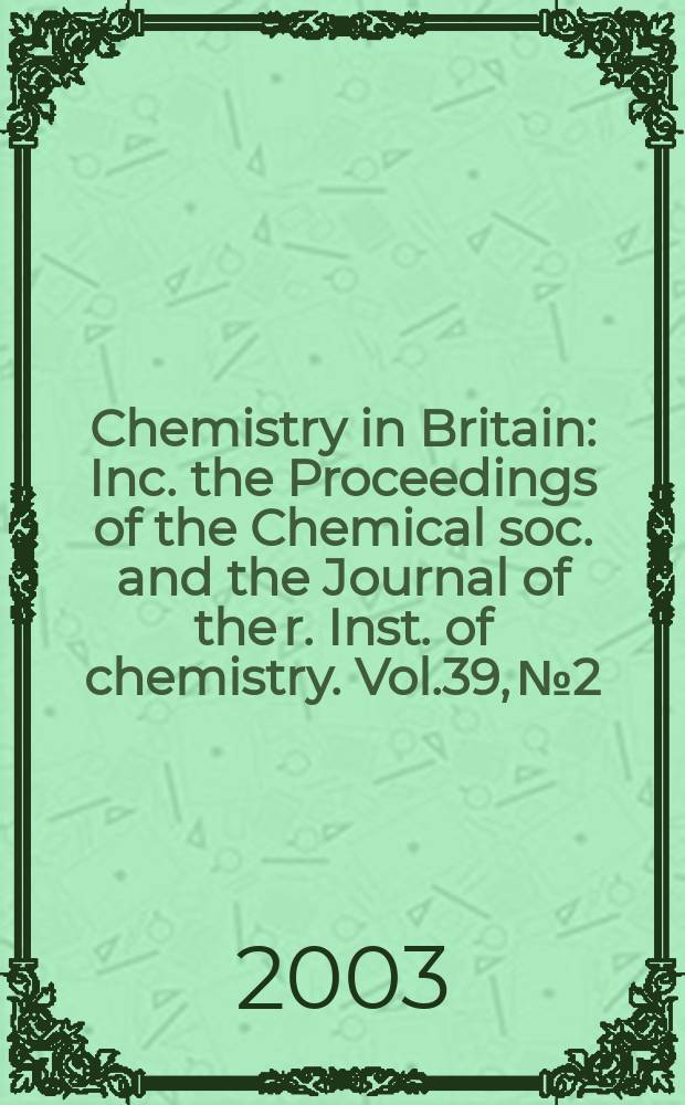 Chemistry in Britain : Inc. the Proceedings of the Chemical soc. and the Journal of the r. Inst. of chemistry. Vol.39, №2
