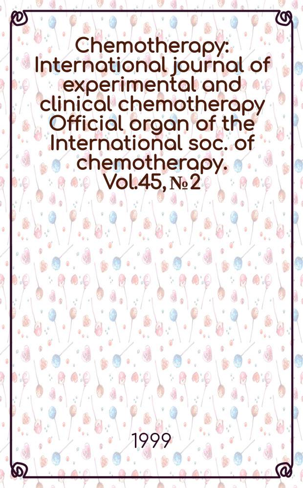 Chemotherapy : International journal of experimental and clinical chemotherapy Official organ of the International soc. of chemotherapy. Vol.45, №2 : Bacterial infections