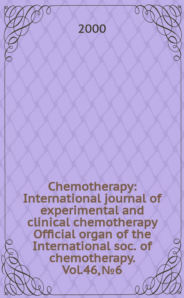 Chemotherapy : International journal of experimental and clinical chemotherapy Official organ of the International soc. of chemotherapy. Vol.46, №6