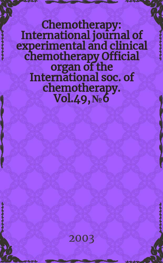 Chemotherapy : International journal of experimental and clinical chemotherapy Official organ of the International soc. of chemotherapy. Vol.49, №6
