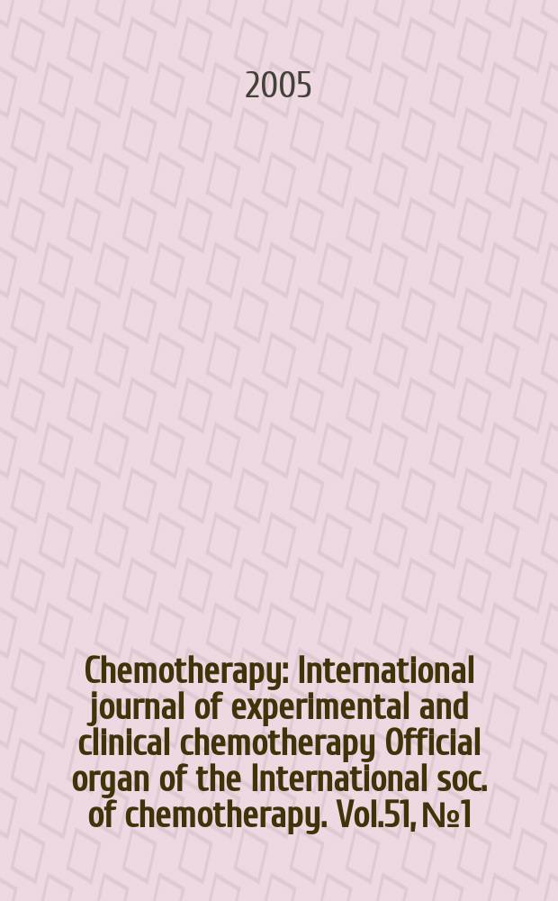 Chemotherapy : International journal of experimental and clinical chemotherapy Official organ of the International soc. of chemotherapy. Vol.51, №1