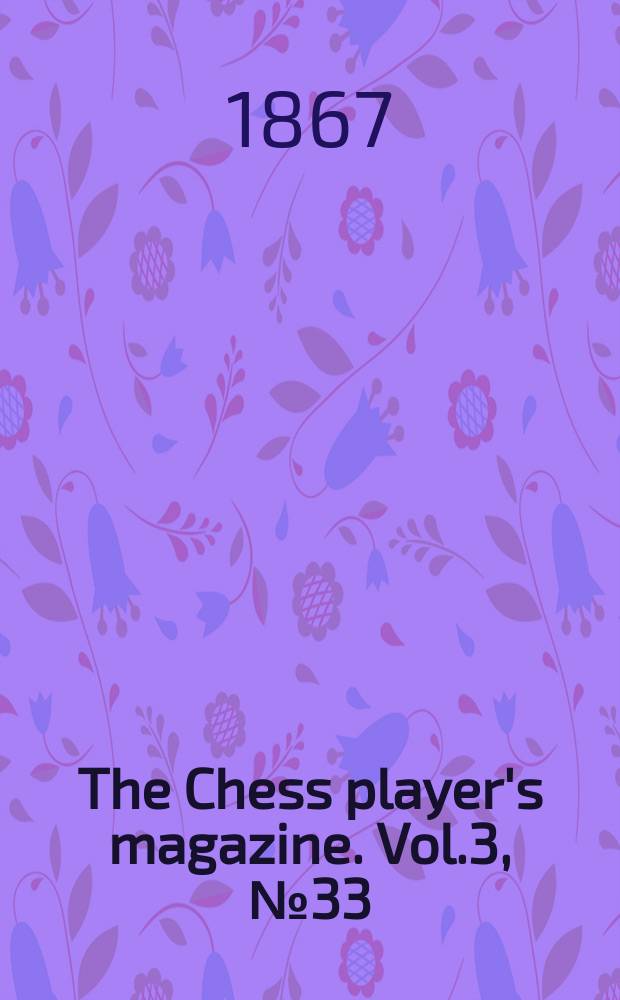 The Chess player's magazine. Vol.3, №33