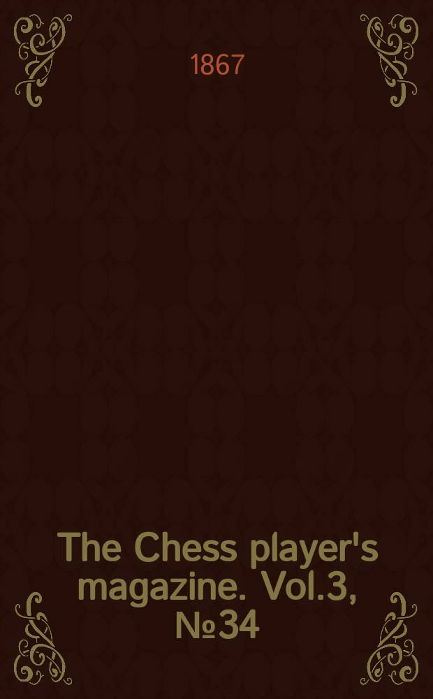 The Chess player's magazine. Vol.3, №34