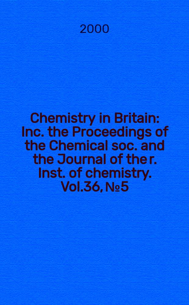 Chemistry in Britain : Inc. the Proceedings of the Chemical soc. and the Journal of the r. Inst. of chemistry. Vol.36, №5