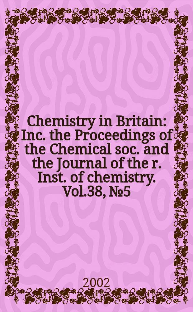 Chemistry in Britain : Inc. the Proceedings of the Chemical soc. and the Journal of the r. Inst. of chemistry. Vol.38, №5