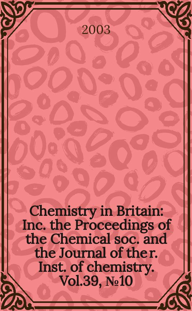 Chemistry in Britain : Inc. the Proceedings of the Chemical soc. and the Journal of the r. Inst. of chemistry. Vol.39, №10