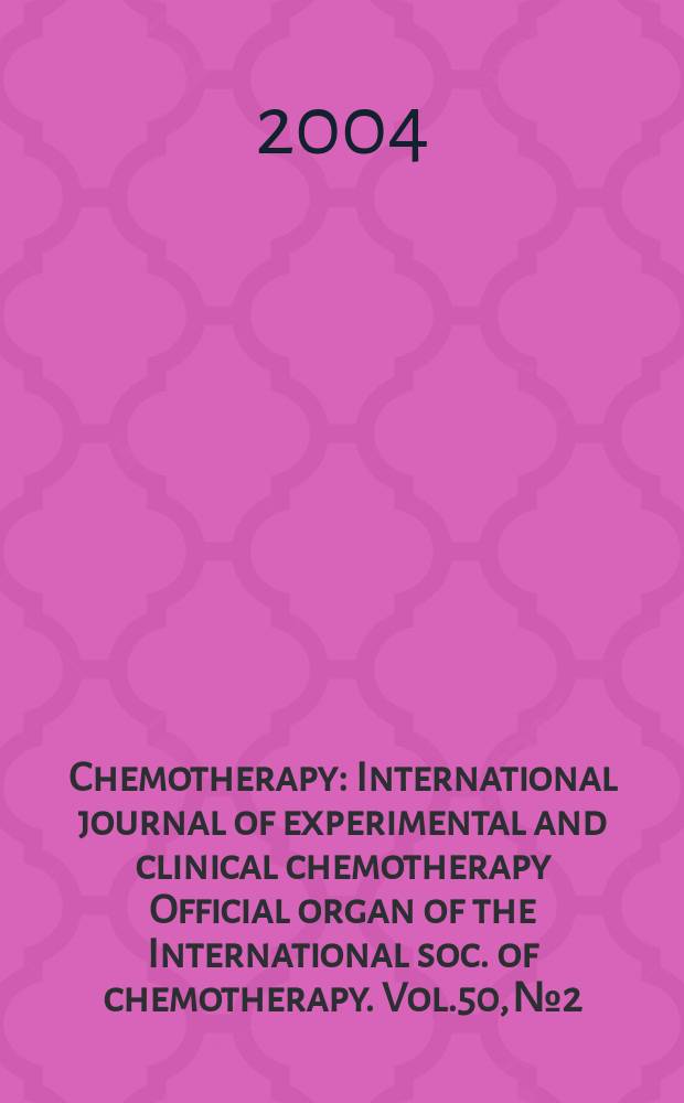 Chemotherapy : International journal of experimental and clinical chemotherapy Official organ of the International soc. of chemotherapy. Vol.50, №2