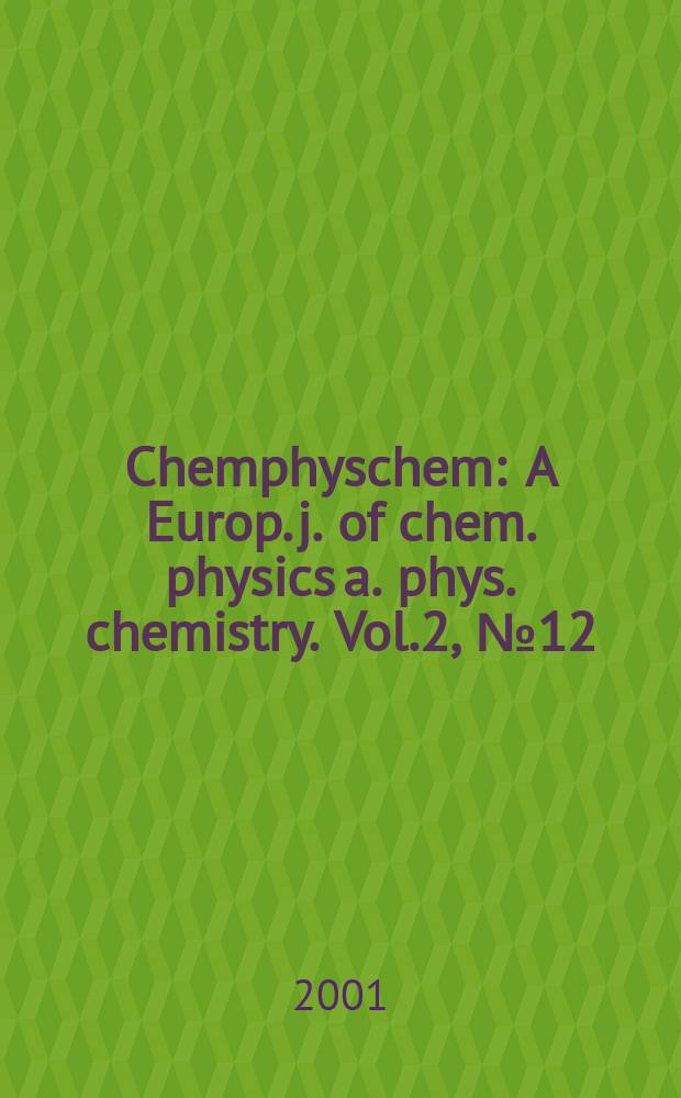 Chemphyschem : A Europ. j. of chem. physics a. phys. chemistry. Vol.2, №12