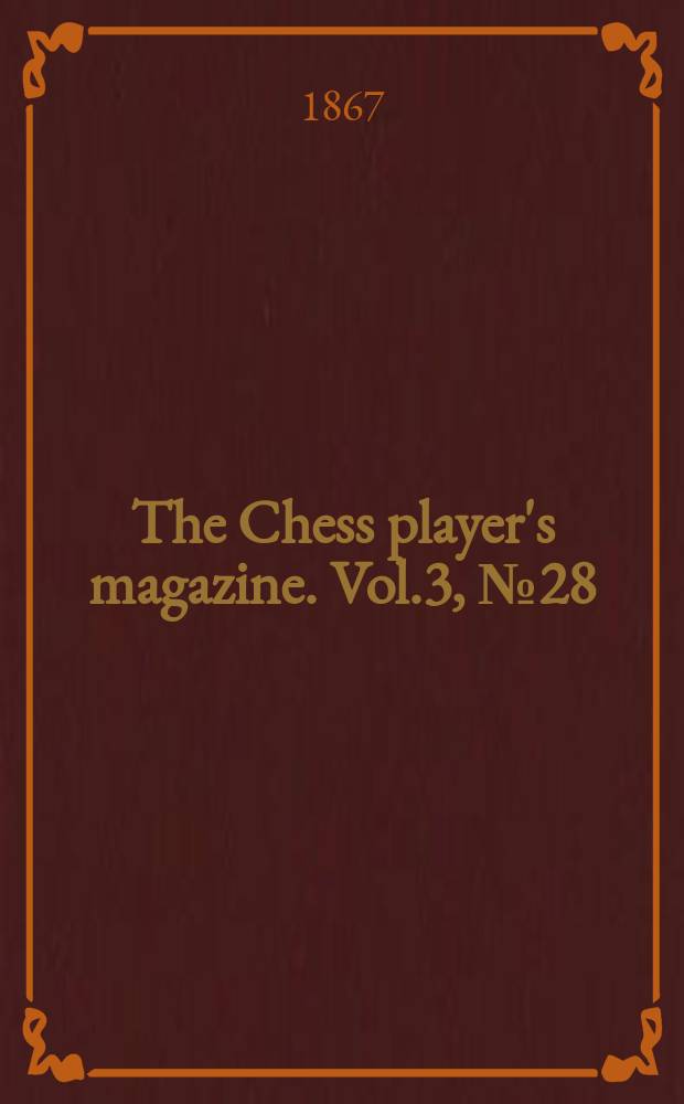 The Chess player's magazine. Vol.3, №28