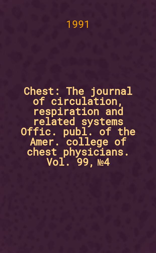 Chest : The journal of circulation, respiration and related systems Offic. publ. of the Amer. college of chest physicians. Vol. 99, № 4