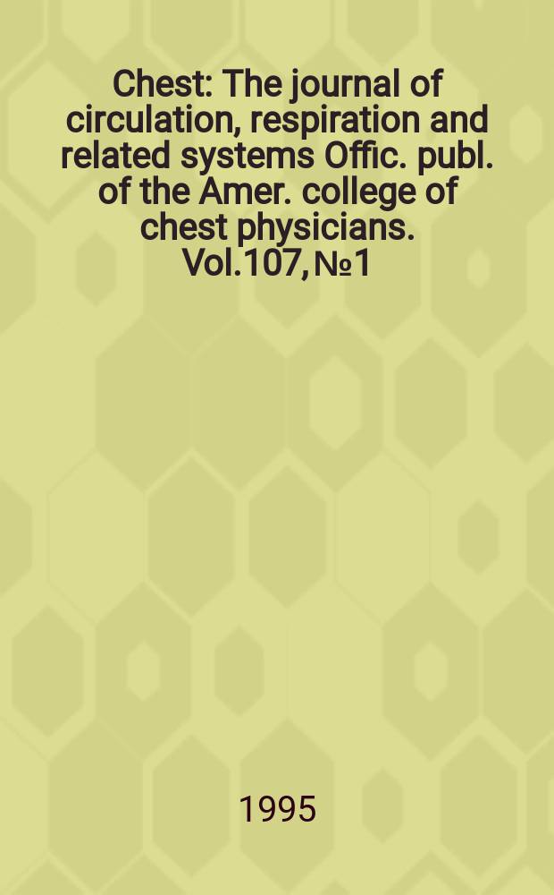 Chest : The journal of circulation, respiration and related systems Offic. publ. of the Amer. college of chest physicians. Vol.107, №1