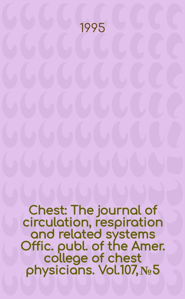 Chest : The journal of circulation, respiration and related systems Offic. publ. of the Amer. college of chest physicians. Vol.107, №5
