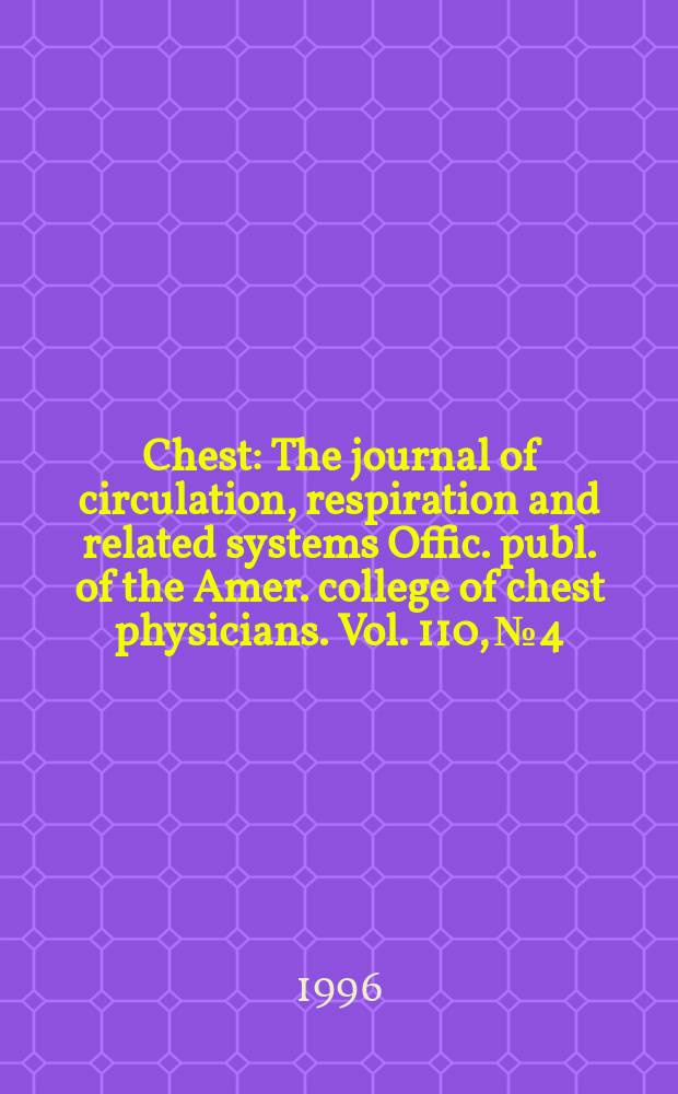 Chest : The journal of circulation, respiration and related systems Offic. publ. of the Amer. college of chest physicians. Vol. 110, № 4
