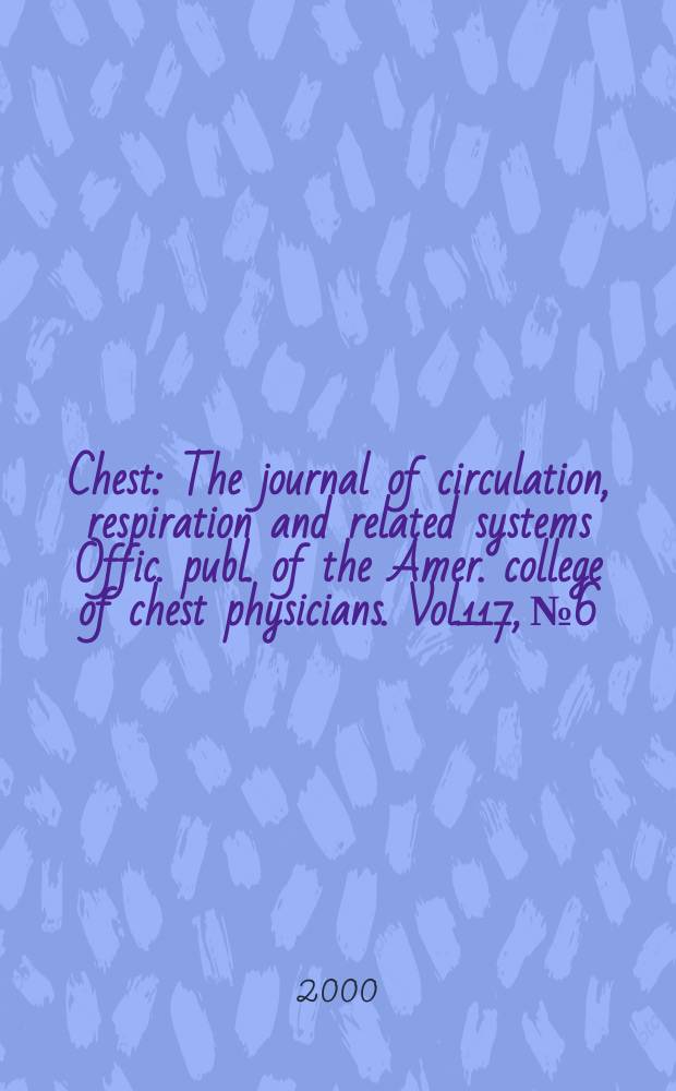 Chest : The journal of circulation, respiration and related systems Offic. publ. of the Amer. college of chest physicians. Vol.117, №6
