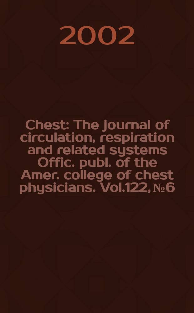 Chest : The journal of circulation, respiration and related systems Offic. publ. of the Amer. college of chest physicians. Vol.122, №6